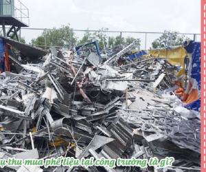 Thu Mua Phế Liệu Công Trình Xây Dựng